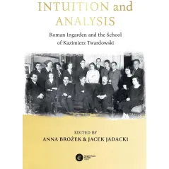 INTUITION AND ANALYSIS. ROMAN INGARDEN AND THE SCHOOL OF KAZIMIERZ TWARDOWSKI