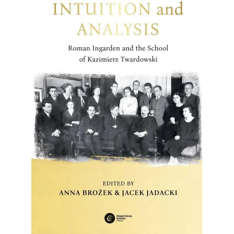 INTUITION AND ANALYSIS. ROMAN INGARDEN AND THE SCHOOL OF KAZIMIERZ TWARDOWSKI