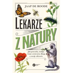 Lekarze z natury. Jak pszczoły małpy i inne zwierzęta dbają o swoje zdrowie Jaap de Roode