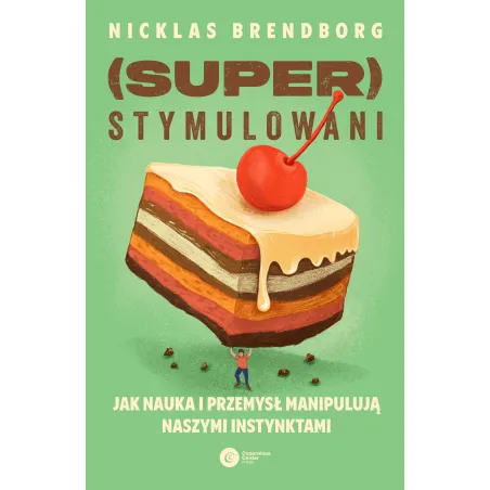 (Super)Stymulowani. Jak Nauka I Przemysł Manipulują Naszymi Instynktami