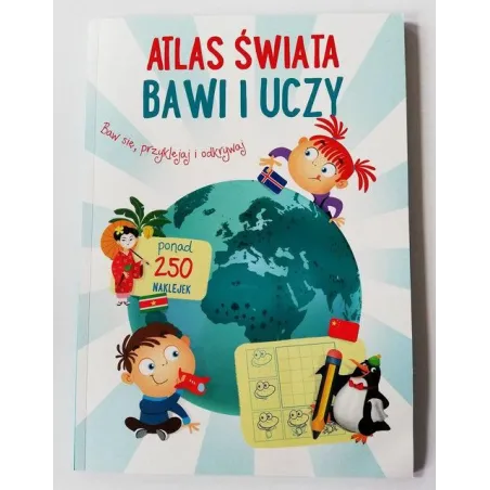 Atlas Świata Bawi I Uczy 3+ Atlas Świata Bawi I Uczy 3+