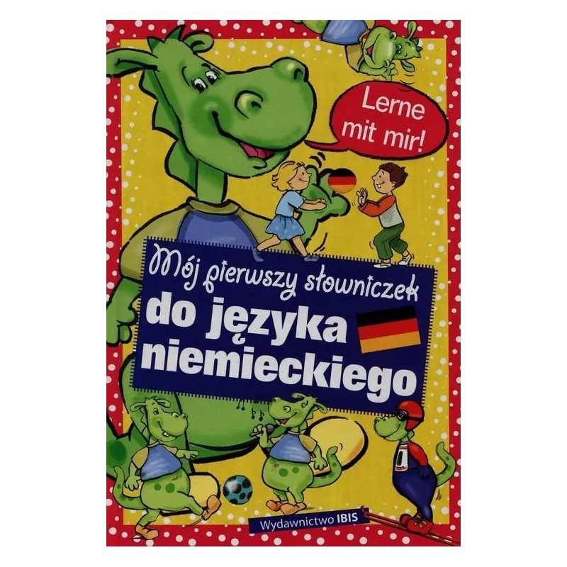 MÓJ PIERWSZY SŁOWNICZEK DO JĘZYKA NIEMIECKIEGO Dorota Skwark MÓJ PIERWSZY SŁOWNICZEK DO JĘZYKA NIEMIECKIEGO Dorota Skwark