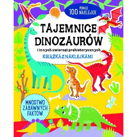 Tajemnice Dinozaurów I Innych Zwierząt Prehistorycznych. Książka Z Naklejkami