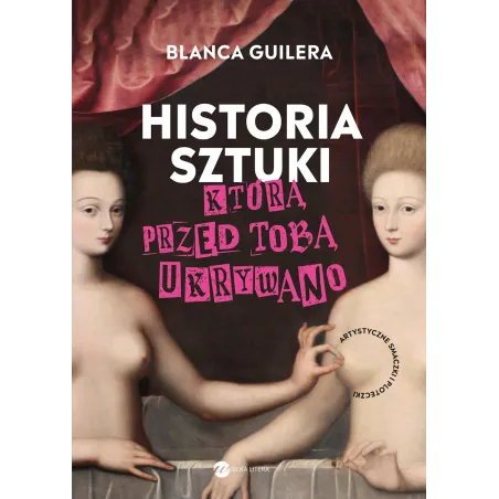 Historia Sztuki, Którą Przed Tobą Ukrywano. Artystyczne Smaczki I Ploteczki