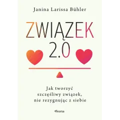 Związek 2.0. Jak tworzyć szczęśliwy związek nie rezygnując z siebie Bühler Janina Larissa