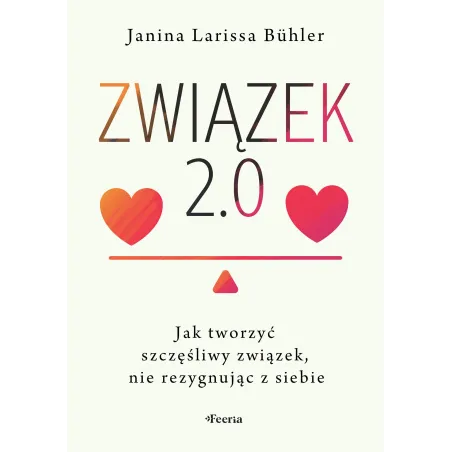 Związek 2.0. Jak Tworzyć Szczęśliwy Związek Nie Rezygnując Z Siebie