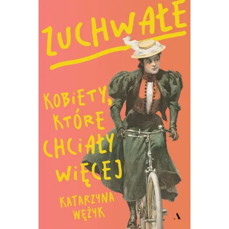 Zuchwałe. Kobiety, Które Chciały Więcej Zuchwałe. Kobiety, Które Chciały Więcej