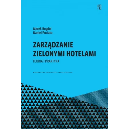Zarządzanie zielonymi hotelami. Teoria i praktyka. Ekonomia Finanse i Zarządzanie Marek Bugdol,Daniel Puciato