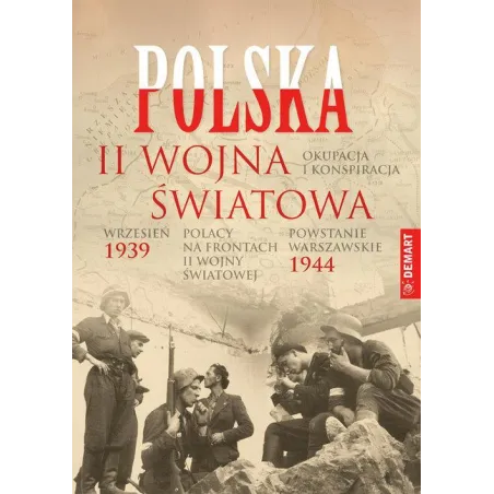 POLSKA 1939-1945 WRZESIEŃ 39. POWSTANIE WARSZAWSKIE, OKUPACJA I KONSPIRACJA, POLACY NA FRONTACH II WOJNY - Demart