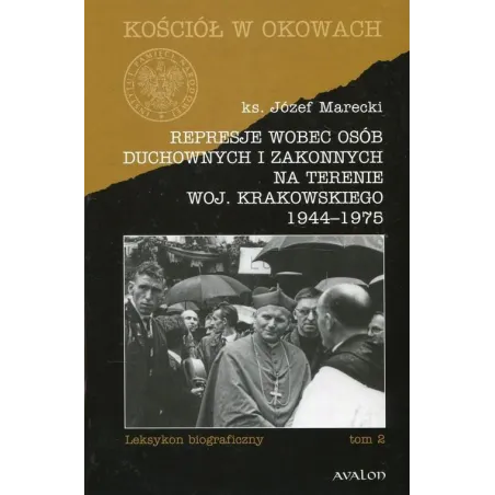 REPRESJE WOBEC OSÓB DUCHOWNYCH I ZAKONNYCH NA TERENIE WOJ. KRAKOWSKIEGO 1944-1975 2 Józef Marecki - Avalon
