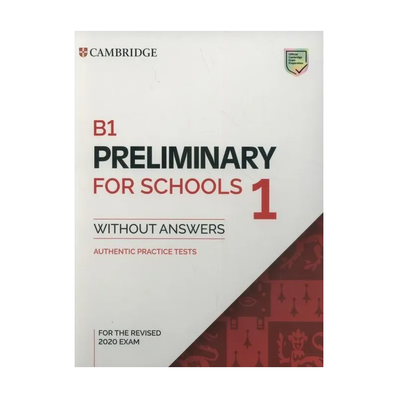 B1 PRELIMINARY FOR SCHOOLS 1 AUTHENTIC PRACTICE TESTS - Cambridge University Press