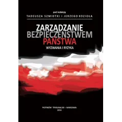 ZARZĄDZANIE BEZPIECZEŃSTWEM PAŃSTWA. WYZWANIA I RYZYKA Tadeusz Szmidtka, Jerzy Kozioł - Aspra