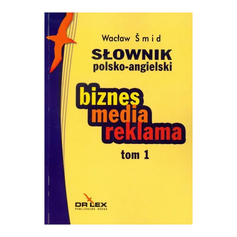 SŁOWNIK POLSKO ANGIELSKI BIZNES MEDIA REKLAMA 1 Wacław Smid - Dr Lex