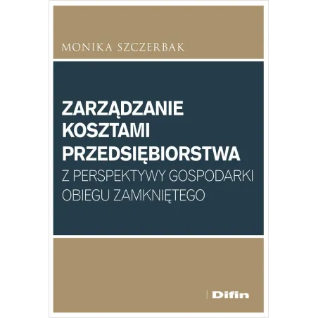Zarządzanie Kosztami Przedsiębiorstwa Z Perspektywy Gospodarki Obiegu Zamkniętego Zarządzanie Kosztami Przedsiębiorstwa Z Perspektywy Gospodarki Obiegu Zamkniętego
