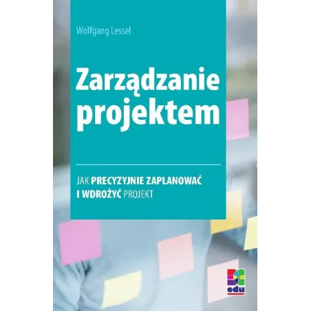 ZARZĄDZANIE PROJEKTEM. JAK PRECYZYJNIE ZAPLANOWAĆ I WDROŻYĆ PROJEKT