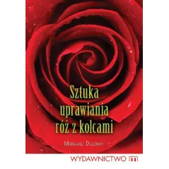 SZTUKA UPRAWIANIA RÓŻ Z KOLCAMI Margaret Dilloway - Wydawnictwo M