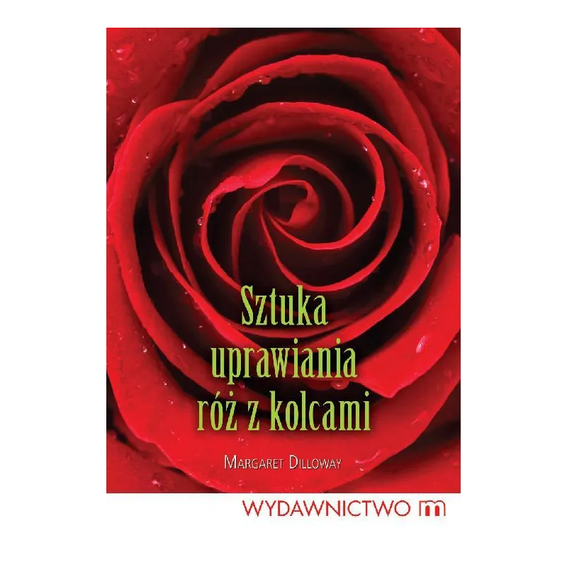 SZTUKA UPRAWIANIA RÓŻ Z KOLCAMI Margaret Dilloway - Wydawnictwo M