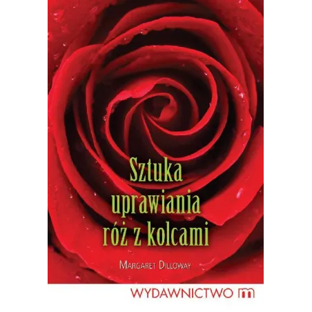 SZTUKA UPRAWIANIA RÓŻ Z KOLCAMI Margaret Dilloway - Wydawnictwo M