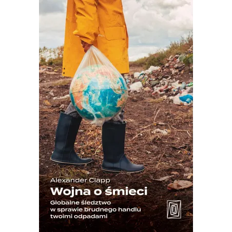 Wojna O Śmieci. Globalne Śledztwo W Sprawie Brudnego Handlu Twoimi Odpadami Wojna O Śmieci. Globalne Śledztwo W Sprawie Brudnego Handlu Twoimi Odpadami