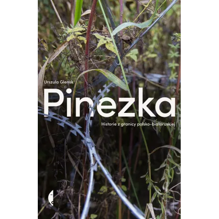 Pinezka. Historie z granicy polskobiałoruskiej Urszula Glensk