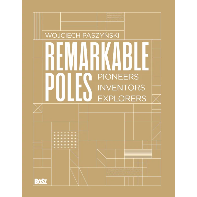 Remarkable Poles. Pioneers inventors explorers Wojciech Paszyński