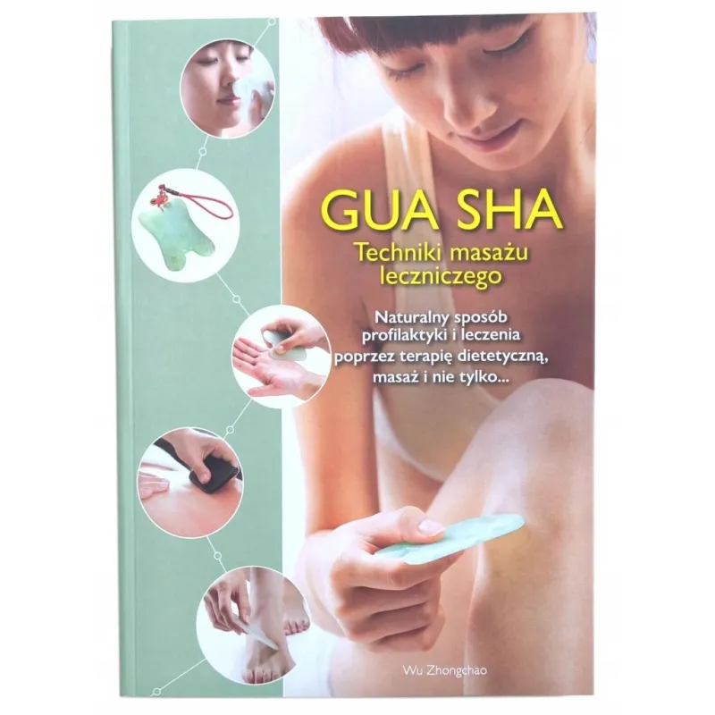 GUA SHA. TECHNIKI MASAŻU LECZNICZEGO GUA SHA. TECHNIKI MASAŻU LECZNICZEGO