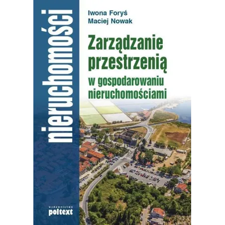 Zarządzanie Przestrzenią  W Gospodarowaniu Nieruchomościami Maciej Nowak, Iwona Foryś
