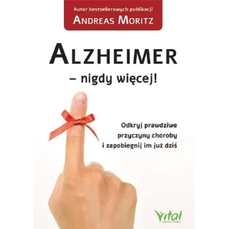 Alzheimer - Nigdy Więcej! Odkryj Prawdziwe Przyczyny Choroby I Zapobiegnij Im Już Dziś