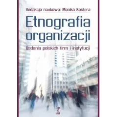 ETNOGRAFIA ORGANIZACJI Monika Kostera - GWP