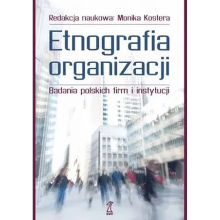ETNOGRAFIA ORGANIZACJI Monika Kostera - GWP