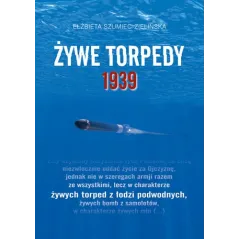 ŻYWE TORPEDY 1939 Elżbieta Szumiec-Zielińska - Demart