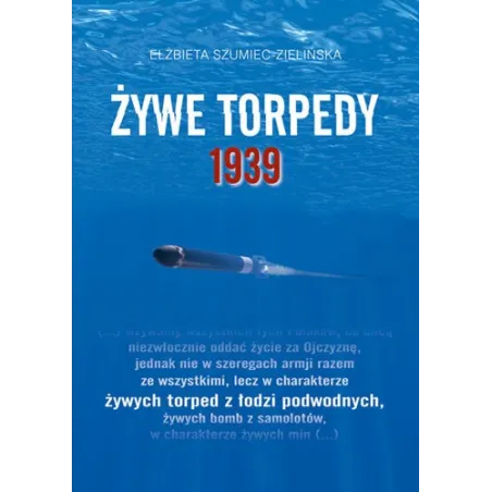 ŻYWE TORPEDY 1939 Elżbieta Szumiec-Zielińska - Demart