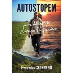 AUTOSTOPEM PRZEZ ATLANTYK I AMERYKĘ POŁUDNIOWĄ Przemysław Skokowski - Muza
