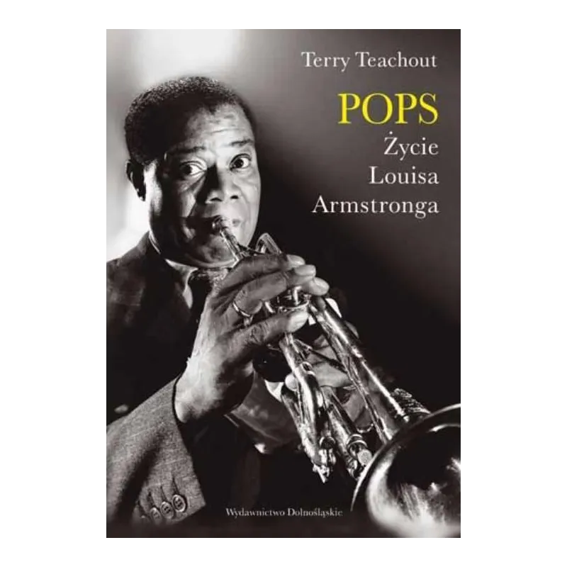 POPS ŻYCIE LOUISA ARMSTRONGA Terry Teachout - Dolnośląskie