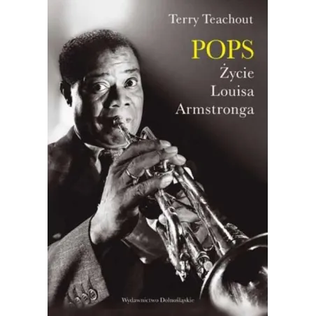 POPS ŻYCIE LOUISA ARMSTRONGA Terry Teachout - Dolnośląskie