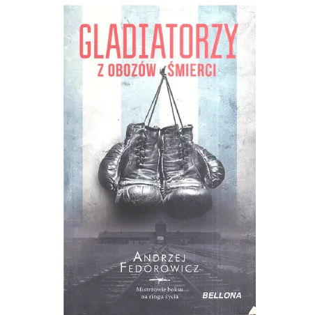 GLADIATORZY Z OBOZÓW ŚMIERCI Andrzej Fedorowicz - Bellona