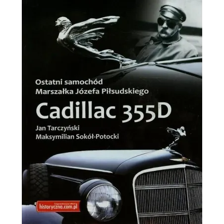 OSTATNI SAMOCHÓD MARSZAŁKA JÓZEFA PIŁSUDSKIEGO Z CADILLAC 355D Jan Tarczyński, Maksymilian Sokół-Potocki - Historyczna