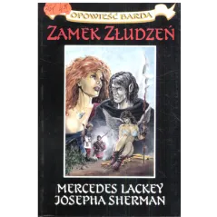 ZAMEK ZŁUDZEŃ OPOWIEŚĆ BARDA I Mercedes Lackey, Josepha Sherman - ISA