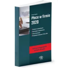 PŁACE W FIRMIE 2020 ZMIANY W PRZEPISACH, INSTRUKCJE I ZESTAWIENIA, LISTY KONTROLNE, PRZYKŁADY LICZBOWE I LISTY PŁAC - Wied...