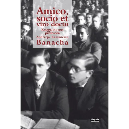 AMICO, SOCIO ET VIRO DOCTO KSIĘGA KU CZCI PROFESORA ANDRZEJA KAZIMIERZA BANACHA - Historia Iagellonica