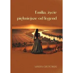 EMILIA. ŻYCIE PIĘKNIEJSZE OD LEGEND