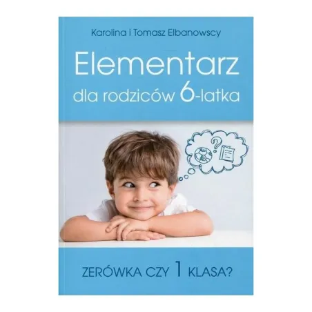 ELEMENTARZ DLA RODZICÓW 6-LATKA Tomasz Elbanowski, Karolina Elbanowska - Olesiejuk