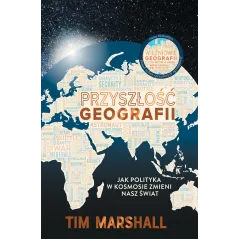 PRZYSZŁOŚĆ GEOGRAFII. JAK POLITYKA W KOSMOSIE ZMIENI NASZ ŚWIAT
