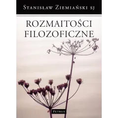 ROZMAITOŚCI FILOZOFICZNE Stanisław Ziemiański - Petrus