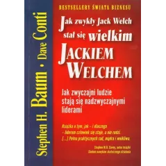 JAK ZWYKŁY JACK WELCH STAŁ SIĘ NIEZWYKŁYM JACKIEM WELCHEM Stephen Baum, Dave Conti - Medium