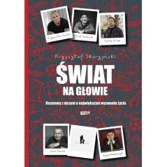 ŚWIAT NA GŁOWIE ROZMOWY Z OJCAMI O NAJWIĘKSZYM WYZWANIU ŻYCIA Krzysztof Skórzyński - Znak