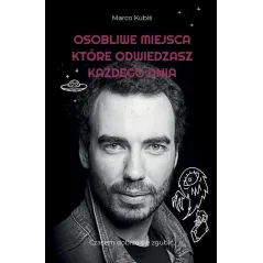 OSOBLIWE MIEJSCA, KTÓRE ODWIEDZASZ KAŻDEGO DNIA Marco Kubiś - Flow Books