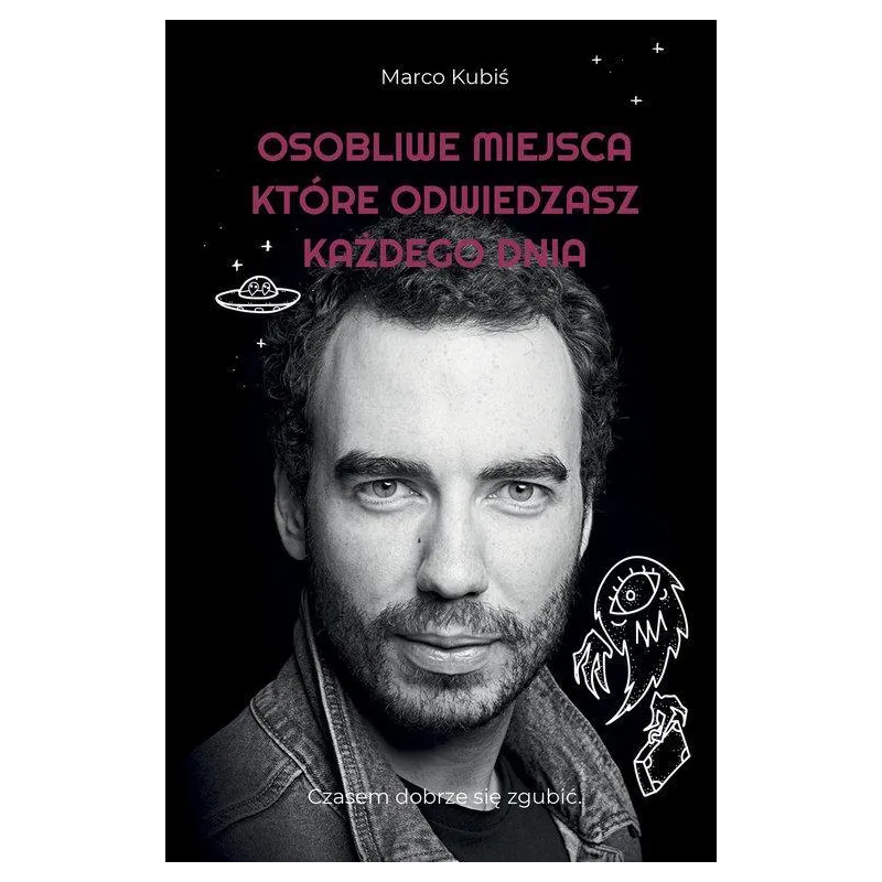 OSOBLIWE MIEJSCA, KTÓRE ODWIEDZASZ KAŻDEGO DNIA Marco Kubiś - Flow Books