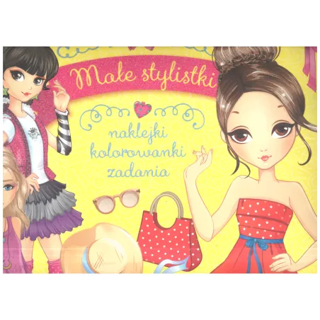 MAŁE STYLISTKI. NAKLEJKI, KOLOROWANKI, ZADANIA 6+ - Olesiejuk