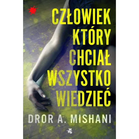 CZŁOWIEK KTÓRY CHCIAŁ WSZYSTKO WIEDZIEĆ Dror A. Mishani - WAB